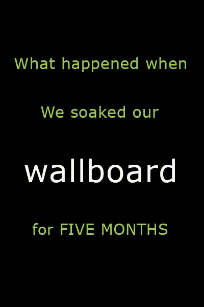 Why we soaked wallboard in water for five months - and what happened.