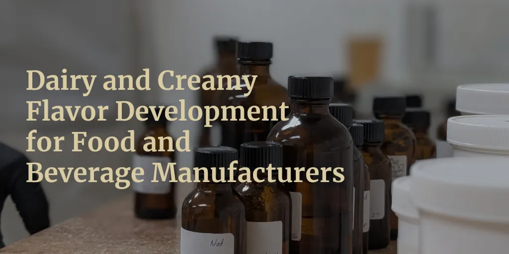 Dairy and Creamy Flavor Development for Food and Beverage Manufacturers