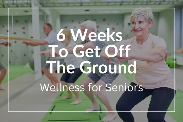 6 Weeks to Get Off the Ground | Wellness for Seniors | JayLee Davison