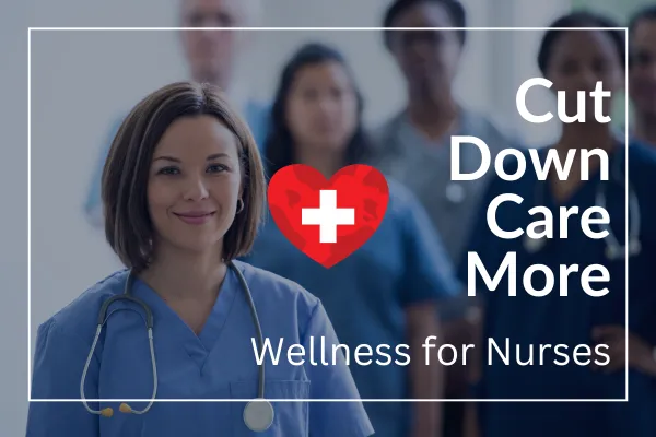 Cut Down Care More | Wellness for Nurses | JayLee Davison