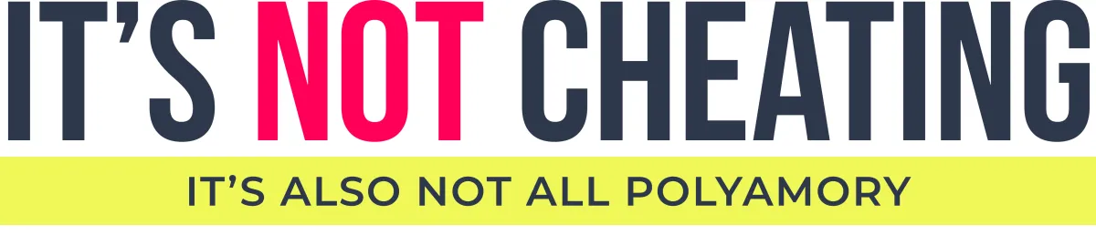 It's Not Cheating. It's also not all polyamory. 