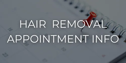 Laser hair removal appointment information for before, during, and after you session