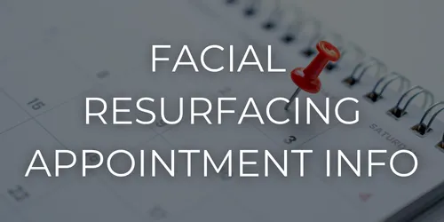 Laser facial resurfacing appointment info for before, during, and after your session of laser facial resurfacing