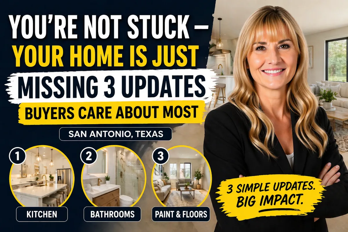 You’re Not Stuck — Your Home Is Just Missing the 3 Updates Buyers Care About Most in San Antonio, Texas
