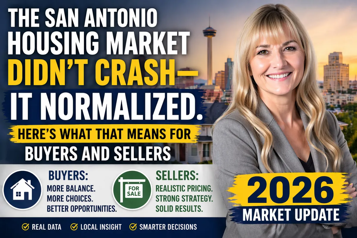 The San Antonio Housing Market Didn’t Crash — It Normalized. Here’s What That Means for Buyers and Sellers in 2026