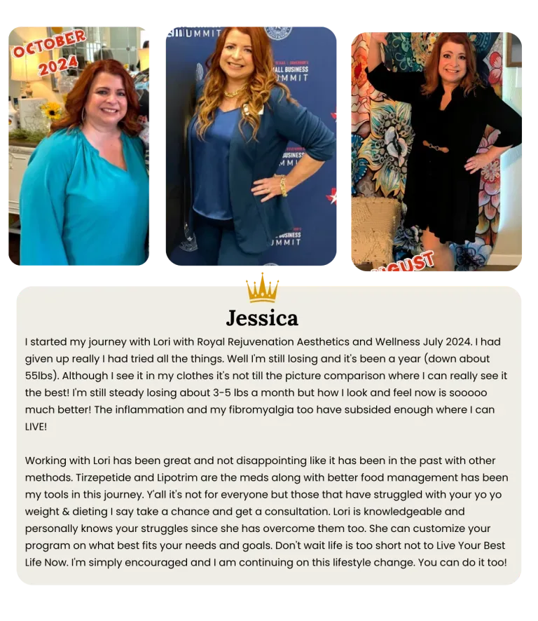 I started my journey with Lori with Royal Rejuvenation Aesthetics and Wellness July 2024. I had given up really I had tried all the things. Well I'm still losing and it's been a year (down about 55lbs). Although I see it in my clothes it's not till the picture comparison where I can really see it the best! I'm still steady losing about 3-5 lbs a month but how I look and feel now is sooooo much better! The inflammation and my fibromyalgia too have subsided enough where I can LIVE!  Working with Lori has been great and not disappointing like it has been in the past with other methods. Tirzepetide and Lipotrim are the meds along with better food management has been my tools in this journey. Y'all it's not for everyone but those that have struggled with your yo yo weight & dieting I say take a chance and get a consultation. Lori is knowledgeable and personally knows your struggles since she has overcome them too. She can customize your program on what best fits your needs and goals. Don't wait life is too short not to Live Your Best Life Now. I'm simply encouraged and I am continuing on this lifestyle change. You can do it too
