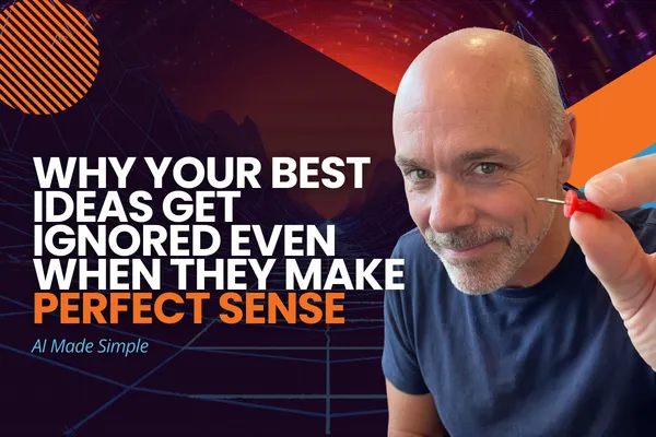Why Your Best Ideas Get Ignored Even When They Make Perfect Sense
