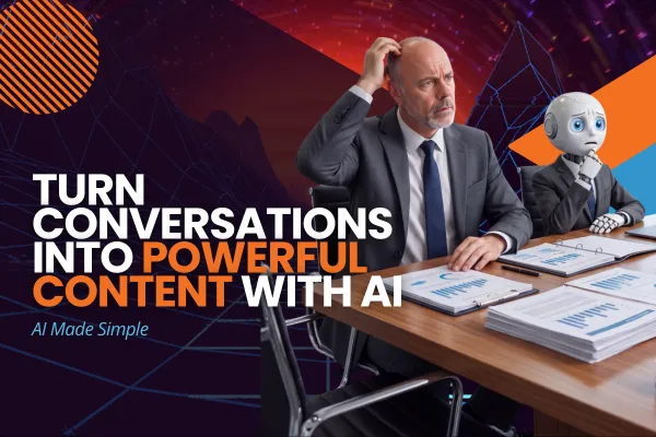 Turn Conversations Into Powerful Content With AI