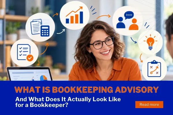What Is Bookkeeping Advisory? A Practical Guide for Bookkeepers