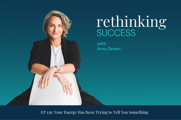 Amy Green sitting in chair with black jacket - text reads: Rethinking Success - Your Energy Has Been Trying to Tell You Something