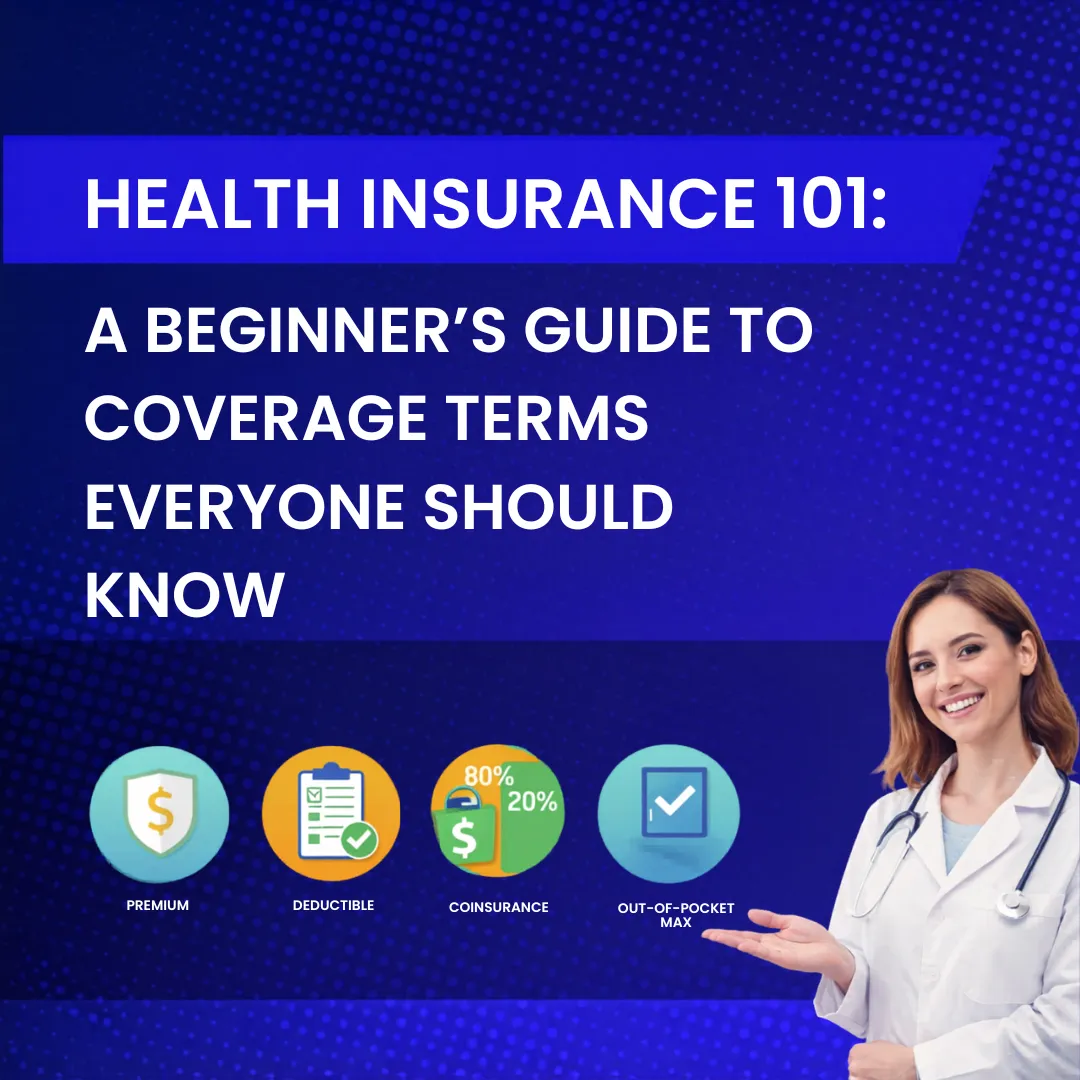Health Insurance 101: A Beginner’s Guide to Coverage Terms Everyone Should Know