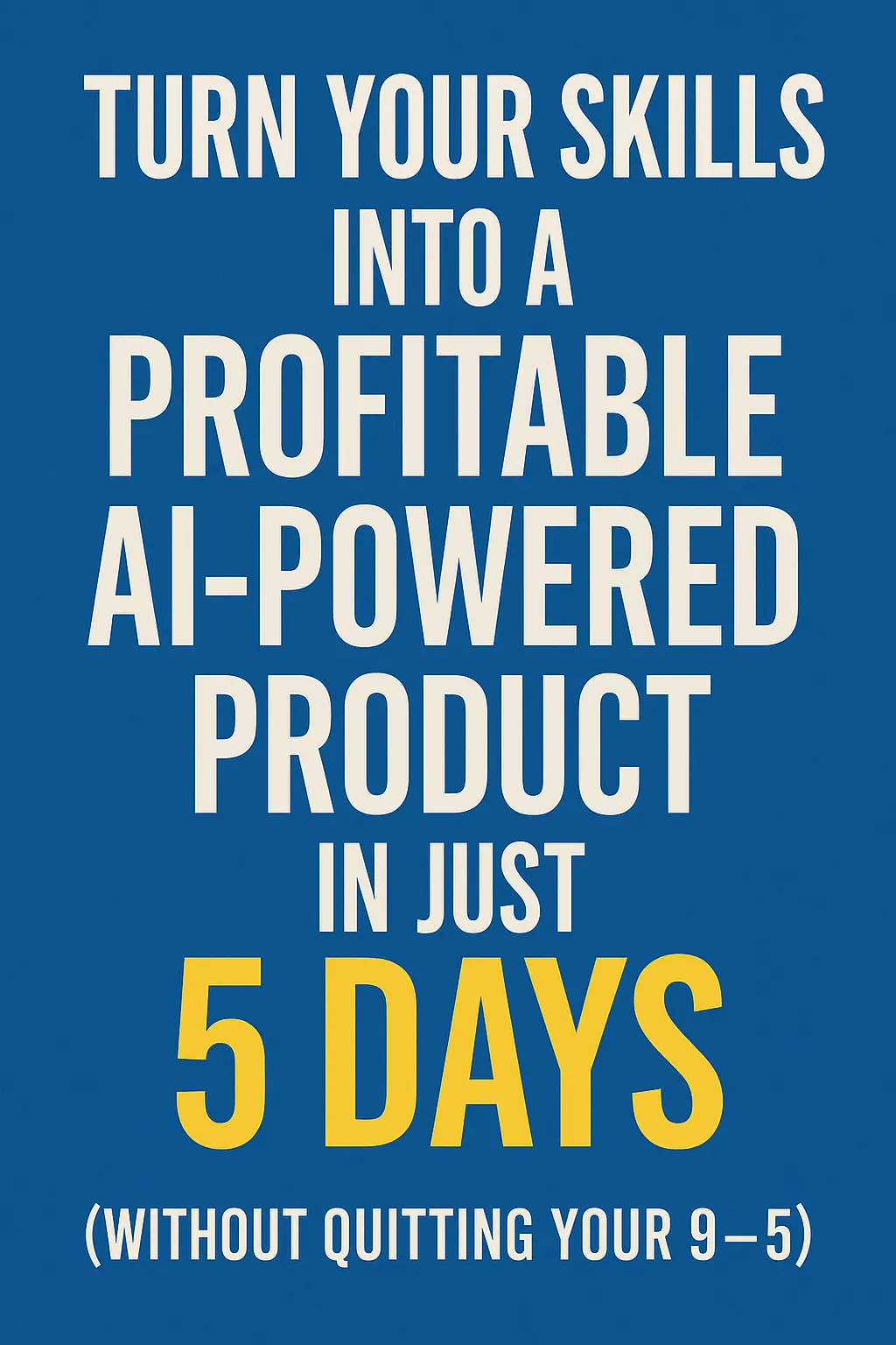 Turn Your Skills Into a Profitable AI-Powered Product in Just 5 Days