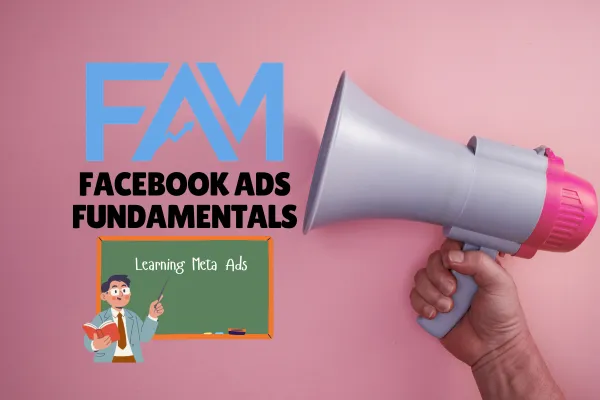 FAM - facebook ads fundamentals.