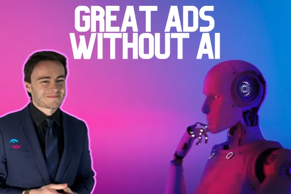 You Don't Need AI to Make The Best Ads