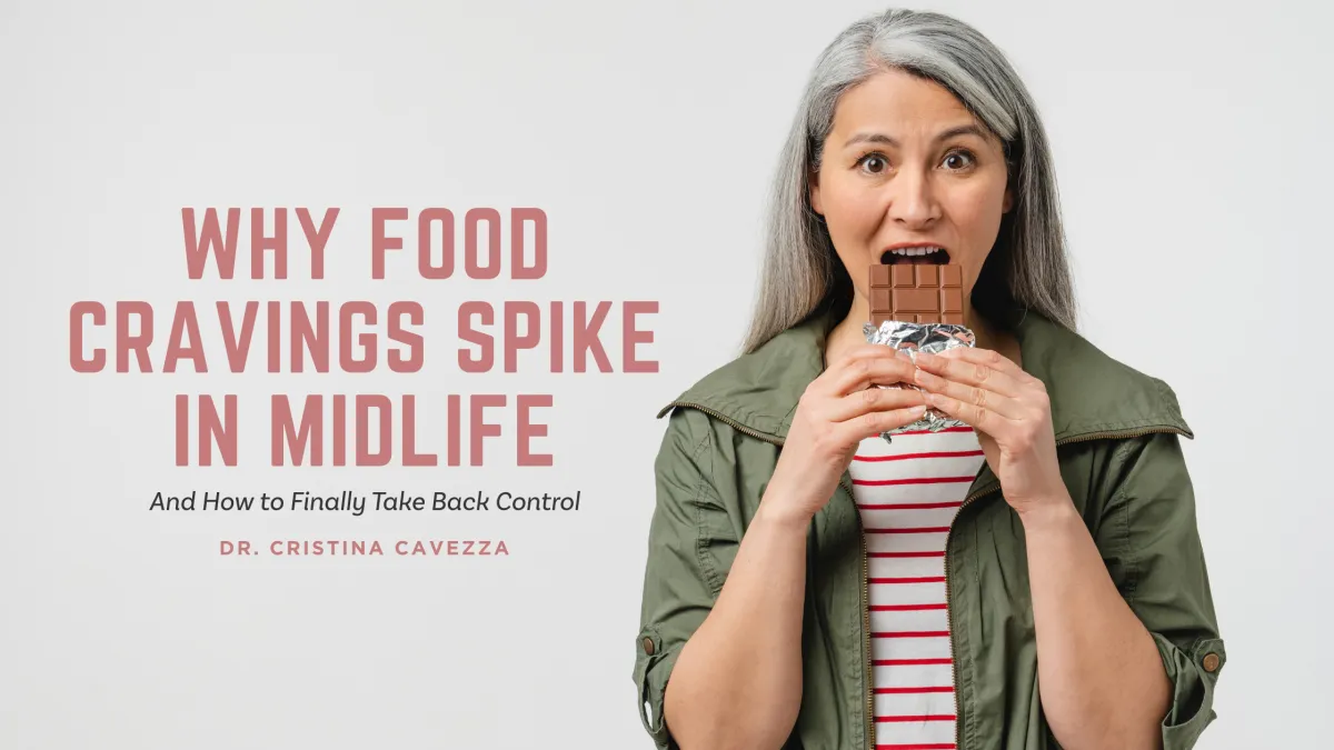 Why Food Cravings Spike in Midlife – And How to Finally Take Back Control