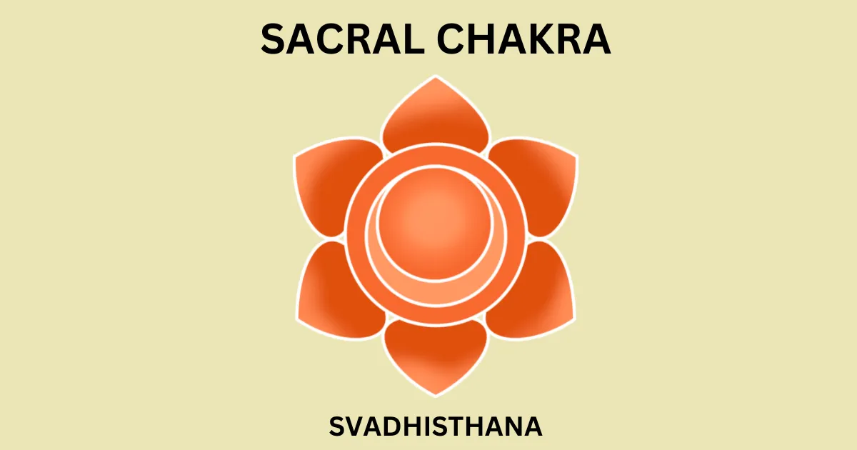 The Sacral Chakra: Svadhisthana