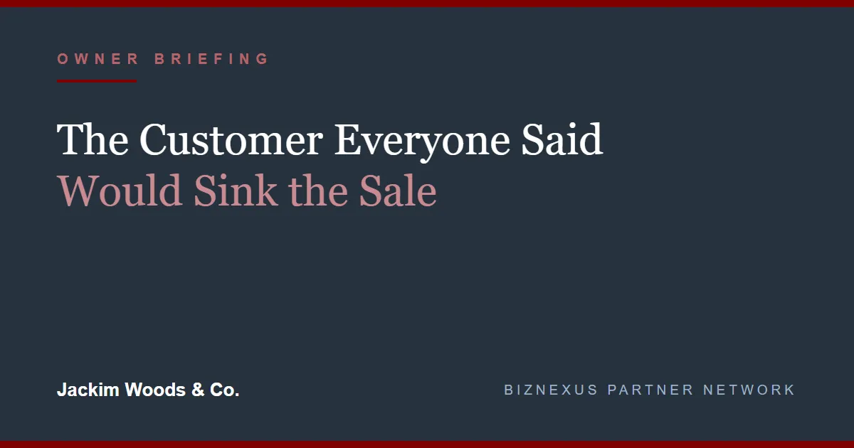 Owner Briefing: The Customer Everyone Said Would Sink the Sale - Jackim Woods & Co.