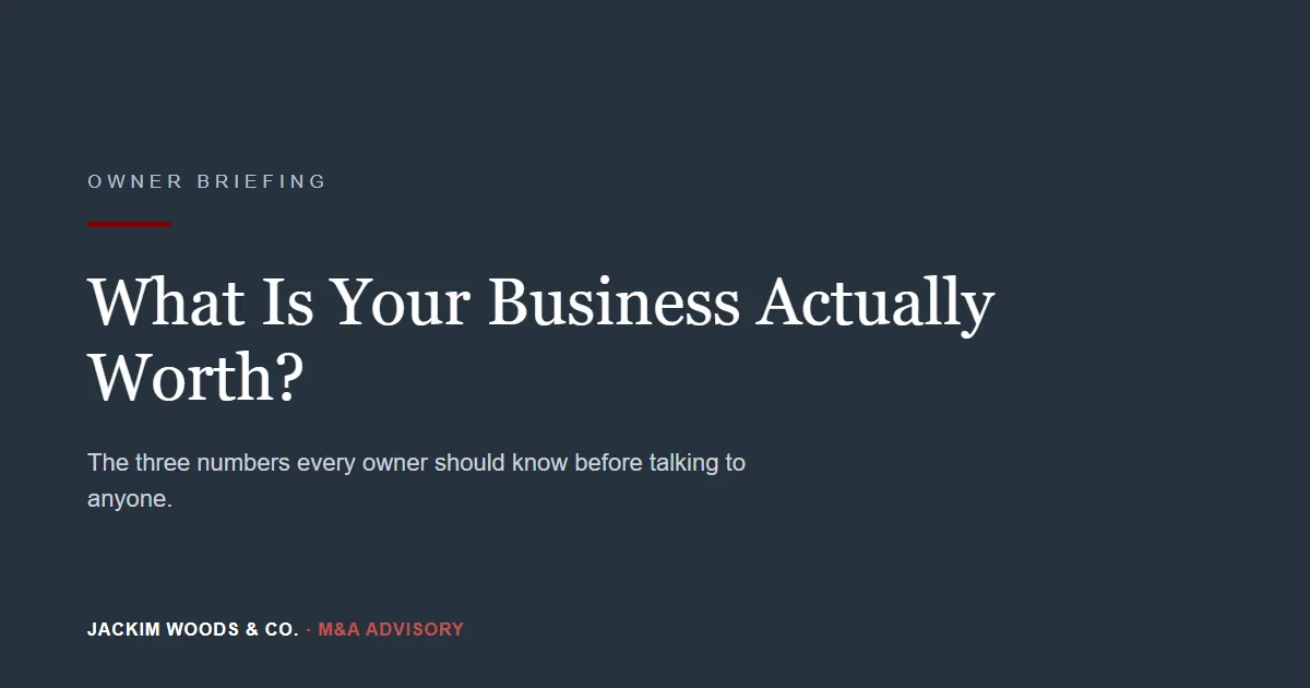 What is your business actually worth — owner briefing from Jackim Woods & Co.