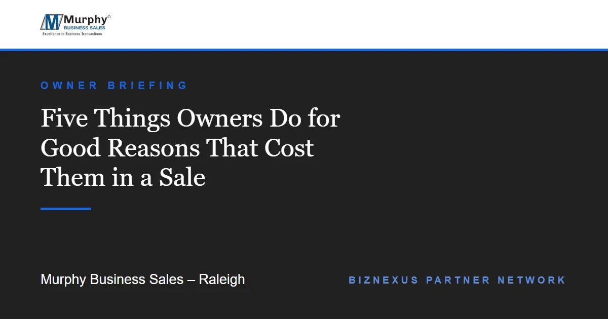 Five Things Owners Do for Good Reasons That Cost Them in a Sale