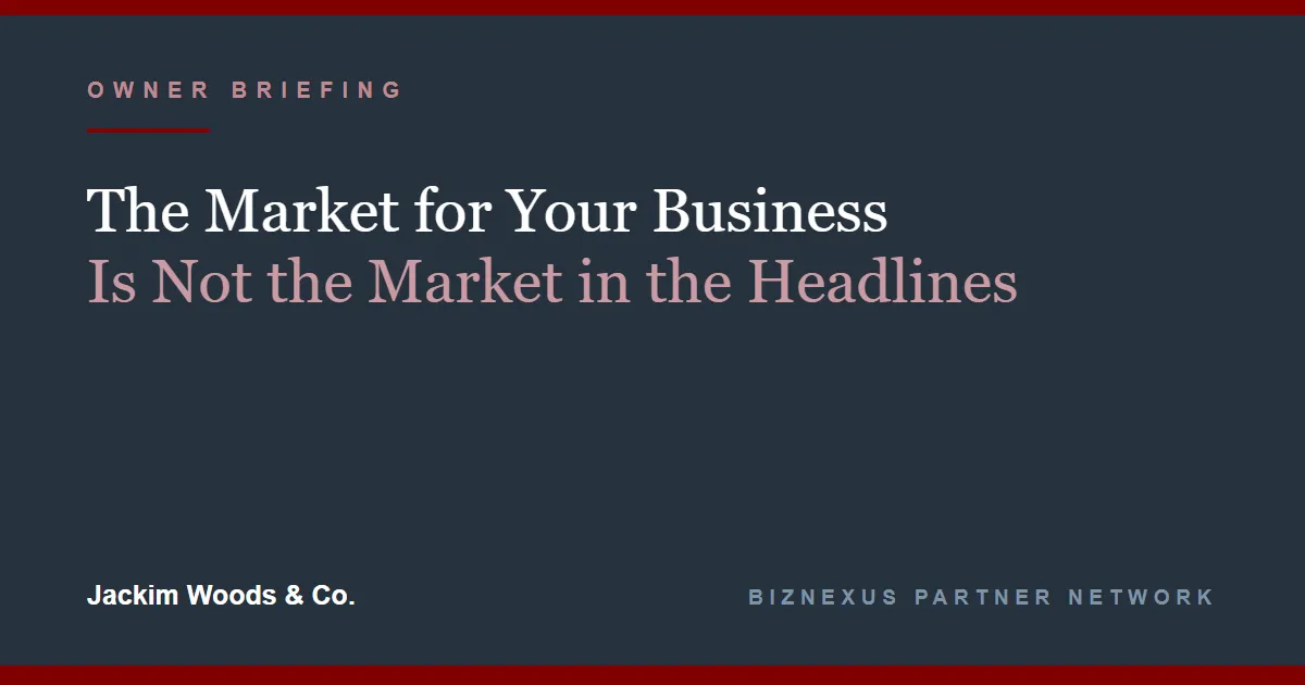 The Market for Your Business Is Not the Market in the Headlines