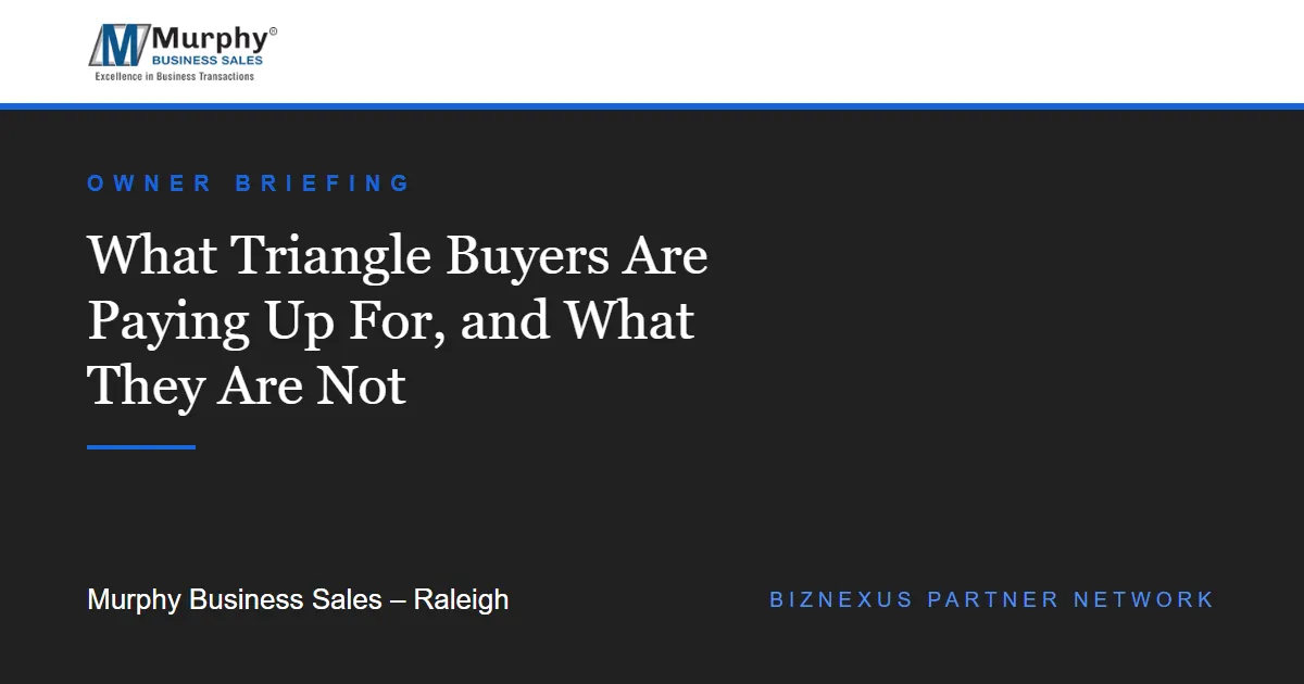 Owner Briefing: What Triangle Buyers Are Paying Up For - Murphy Business Sales Raleigh