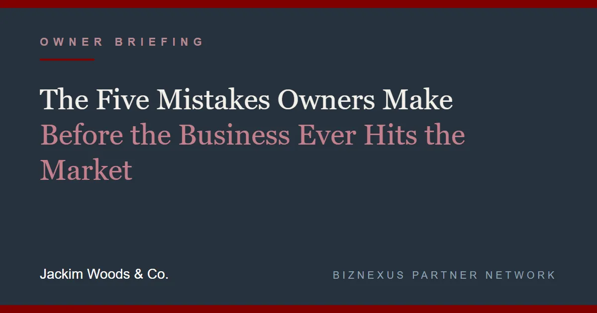 The Five Mistakes Owners Make Before the Business Ever Hits the Market - Jackim Woods & Co.