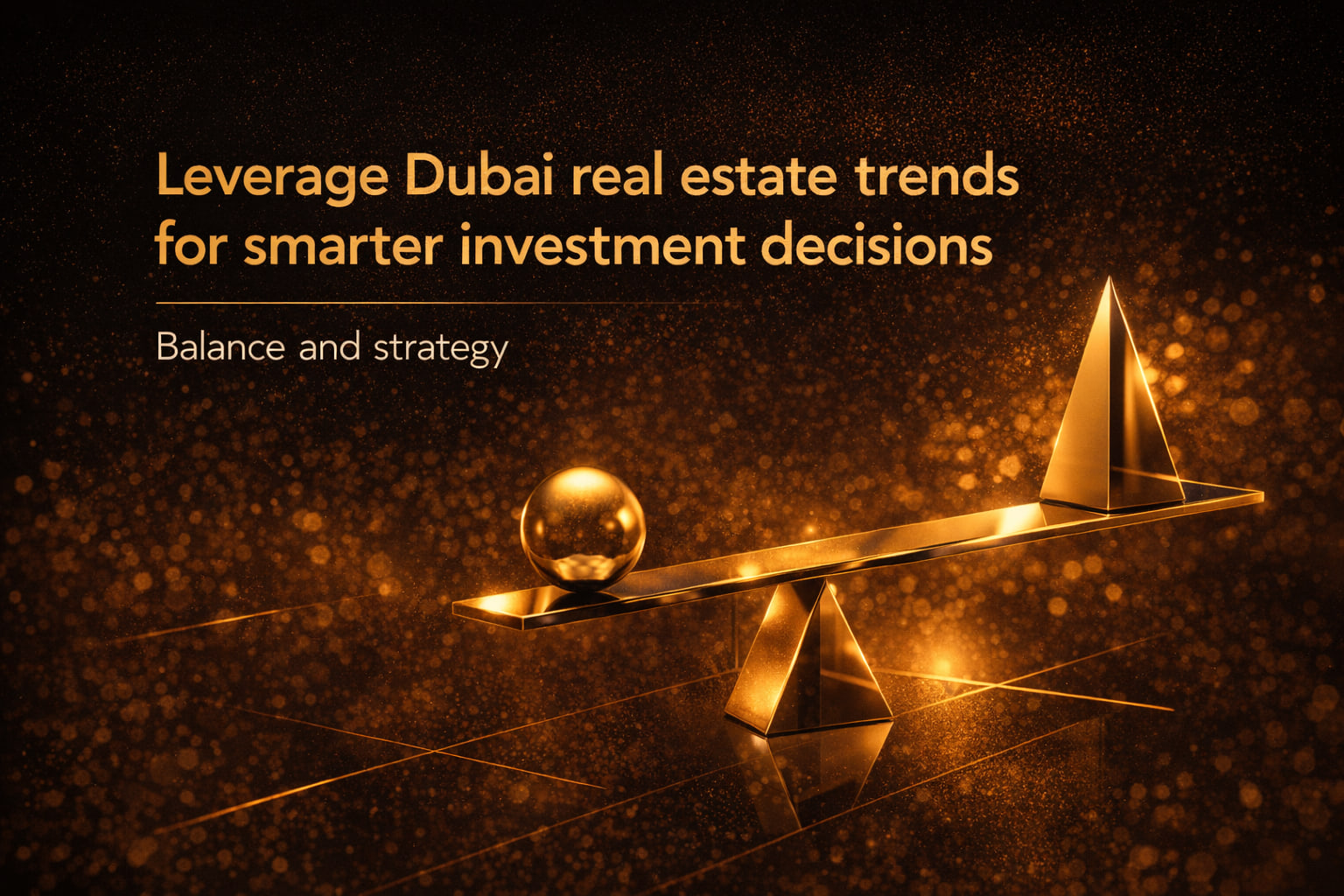 Leverage Dubai real estate trends for smarter investment decisions
