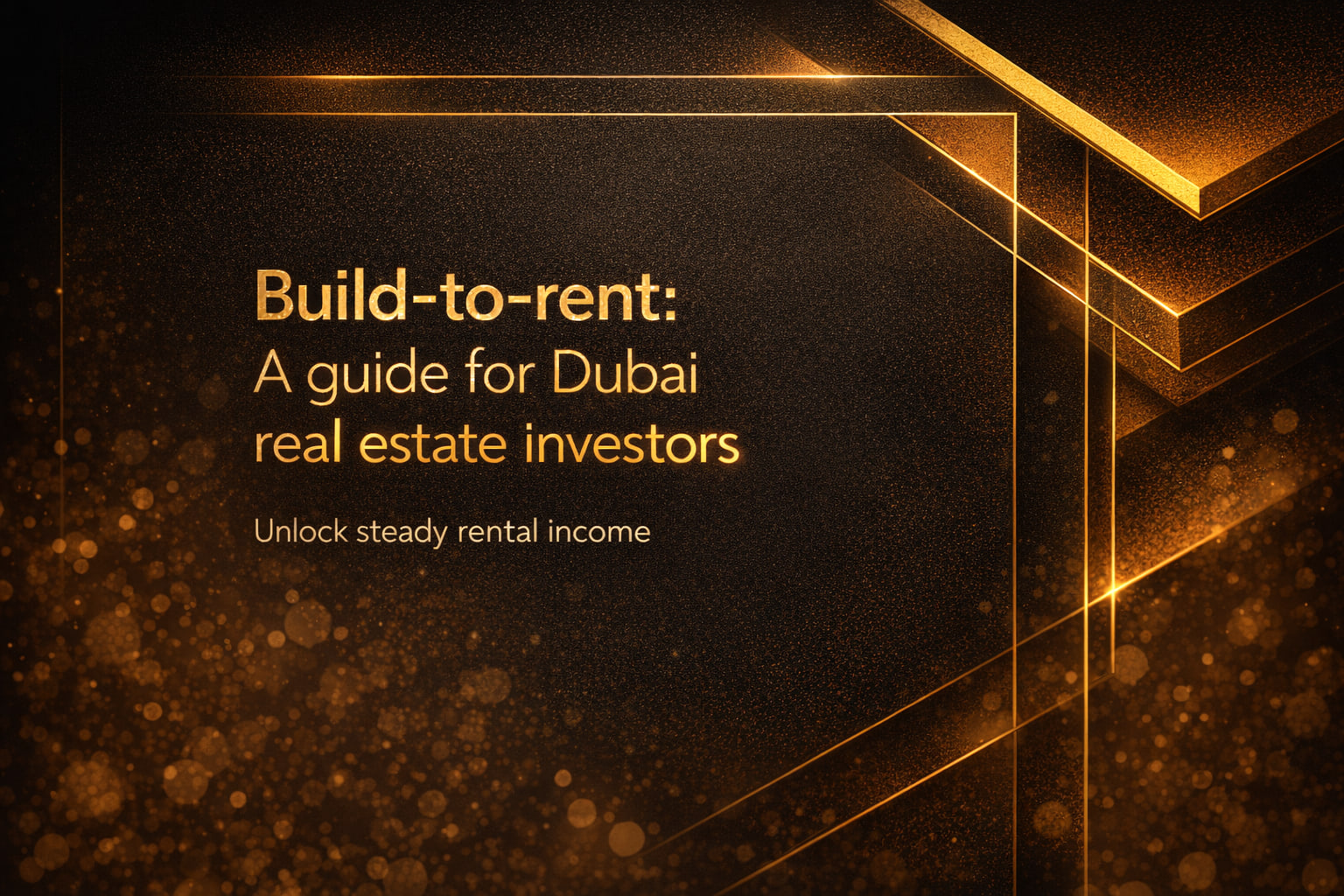 Build-to-rent: A guide for Dubai real estate investors