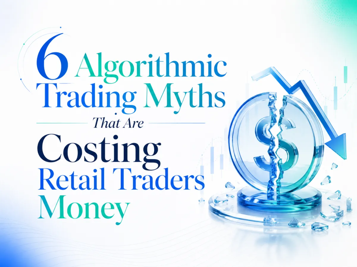 6 Algorithmic Trading Myths That Are Costing Retail Traders Money