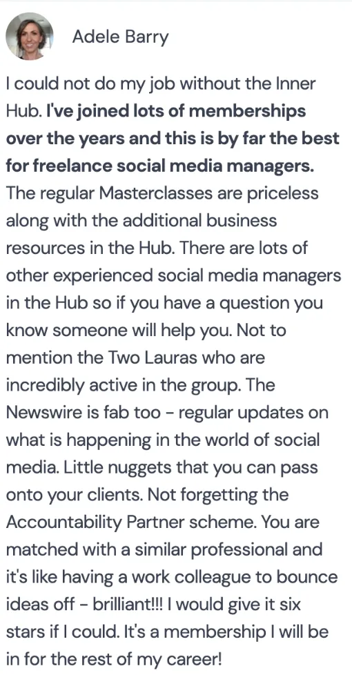 Adele Barry: “I could not do my job without the Inner Hub. I’ve joined lots of memberships over the years and this is by far the best for freelance social media managers.”