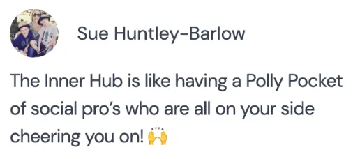 Sue Huntley-Barlow: “The Inner Hub is like having a Polly Pocket of social pros who are all on your side cheering you on.”