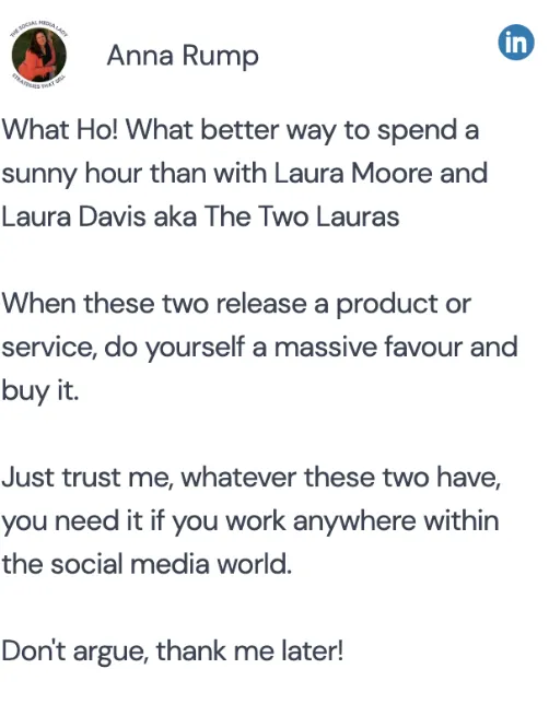 Anna Rump: “What Ho! What better way to spend a sunny hour than with Laura Moore and Laura Davis aka The Two Lauras.”