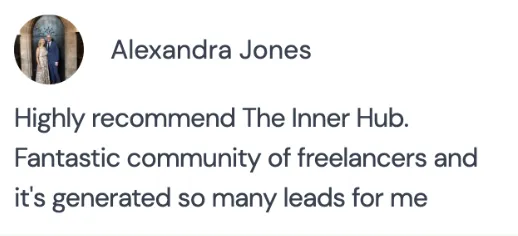 Alexandra Jones: “Highly recommend The Inner Hub. Fantastic community of freelancers and it’s generated so many leads for me.”