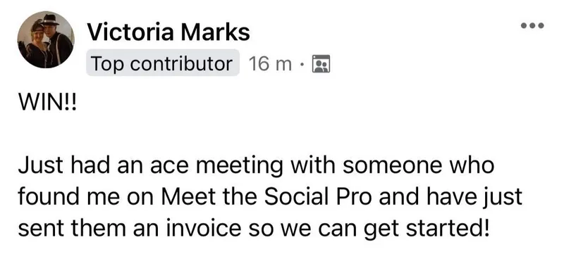 Victoria Marks (Facebook post): “WIN!! Just had an ace meeting with someone who found me on Meet The Social Pro.”