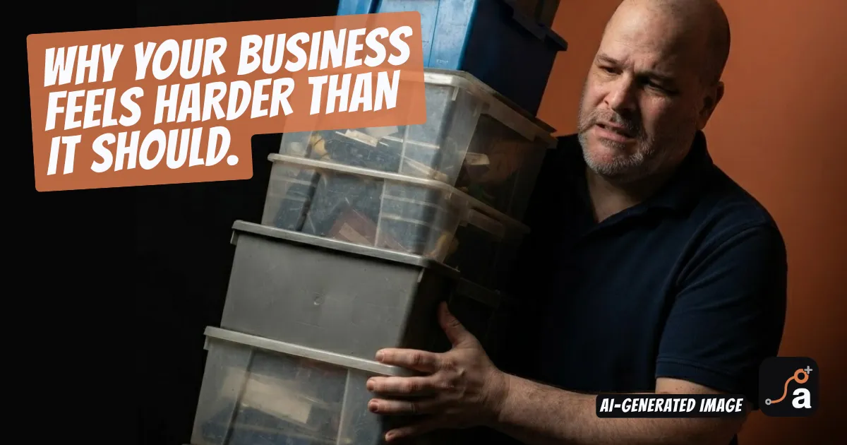 Why Your Business Feels Harder Than It Should