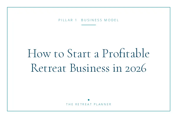 How to Start a Profitable Retreat Business in 2026: The Strategist's Guide