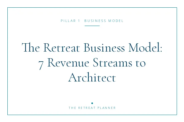 The Retreat Business Model: 7 Revenue Streams Every Retreat Leader Should Architect