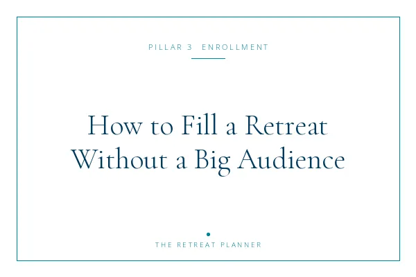 How to Fill a Retreat Without a Big Audience
