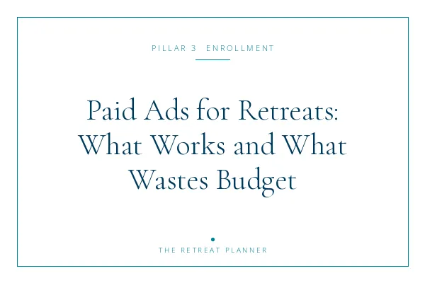 Paid Ads for Retreats: What Works and What Wastes Budget