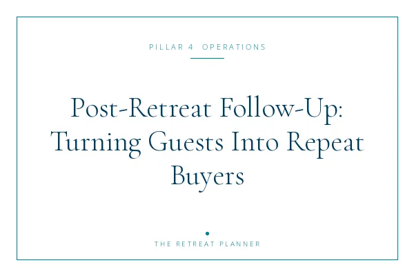 Post-Retreat Follow-Up: Turning Guests Into Repeat Buyers