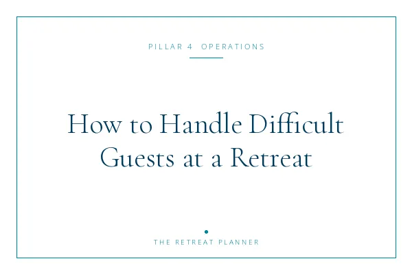 How to Handle Difficult Guests at a Retreat