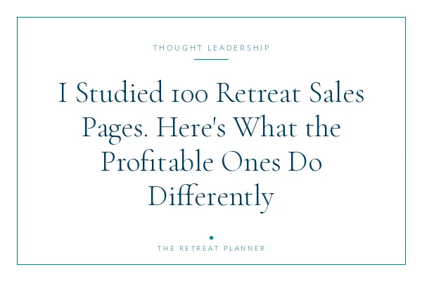 I Studied 100 Retreat Sales Pages. Here's What the Profitable Ones Do Differently