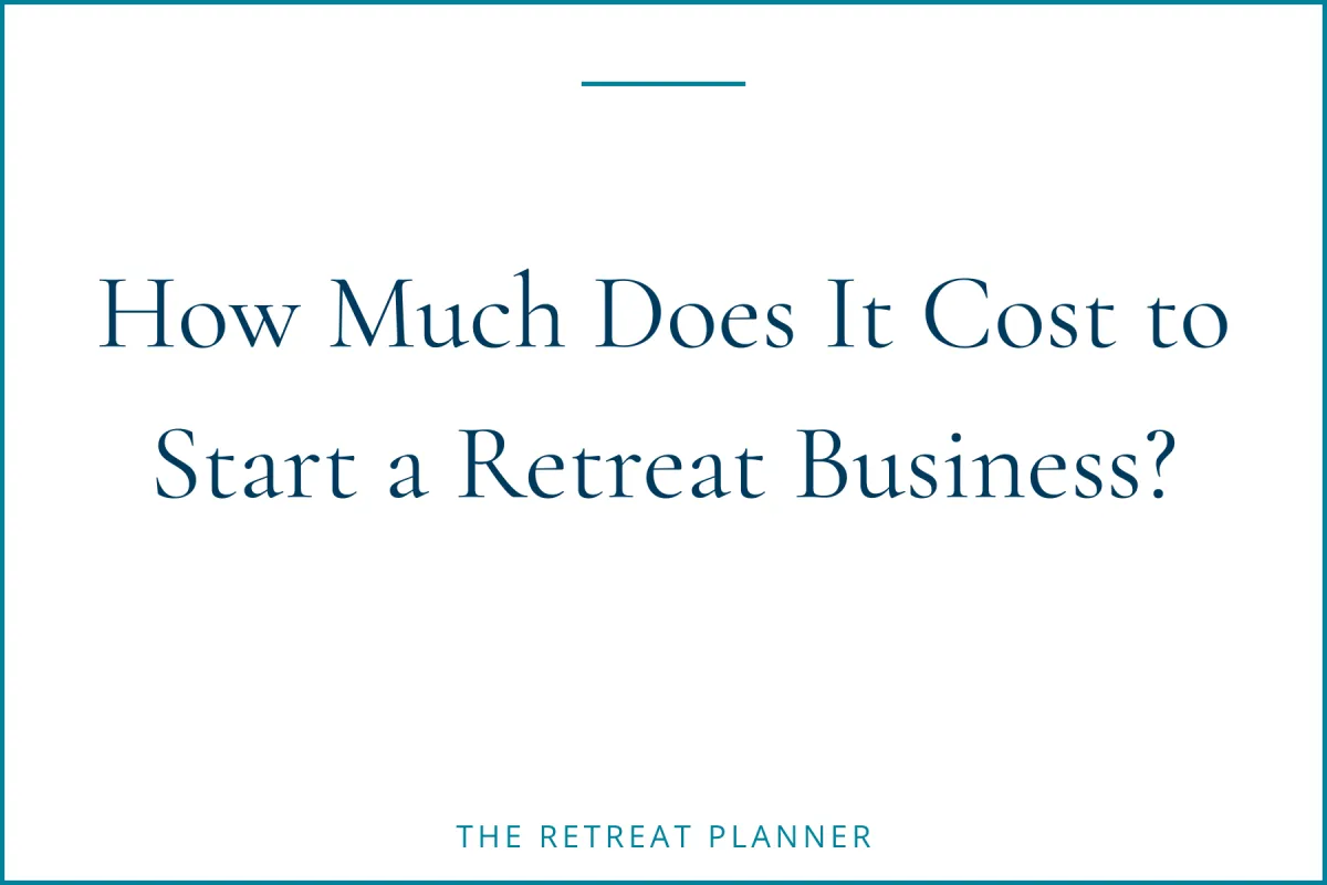 How Much Does It Cost to Start a Retreat Business?