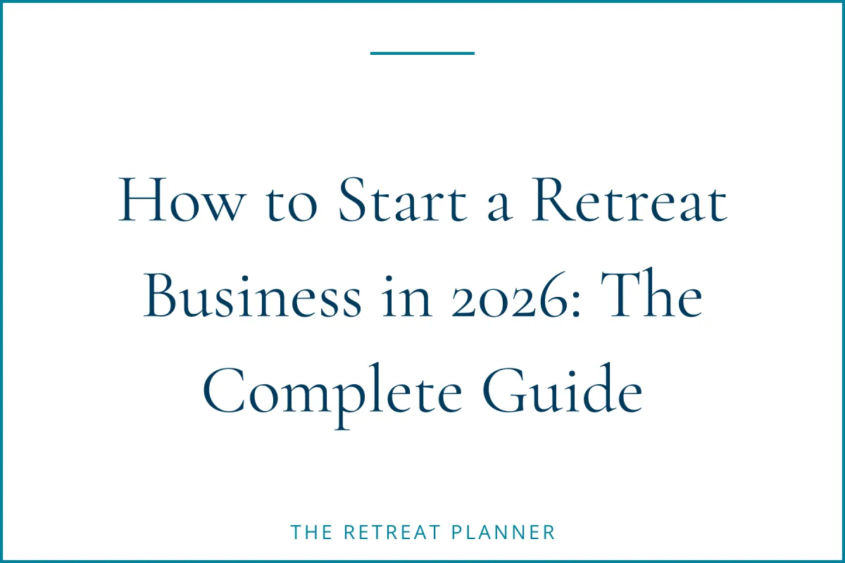 How to Start a Retreat Business in 2026: The Complete Guide