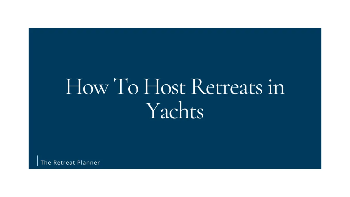 How To Host Retreats in Yachts