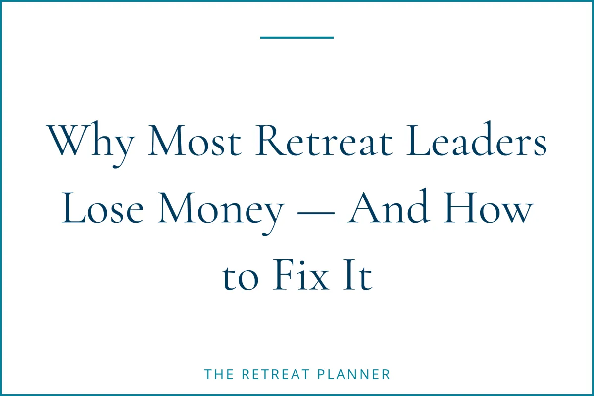 Why Most Retreat Leaders Lose Money, And How to Fix It
