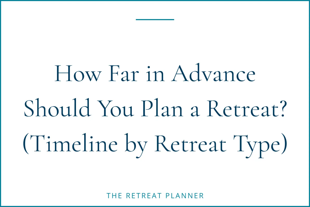 How Far in Advance Should You Plan a Retreat? (Timeline by Retreat Type)