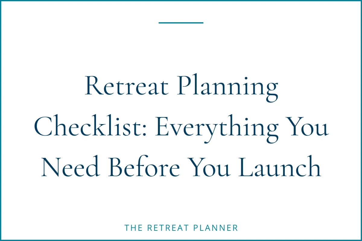 Retreat Planning Checklist: Everything You Need Before You Launch