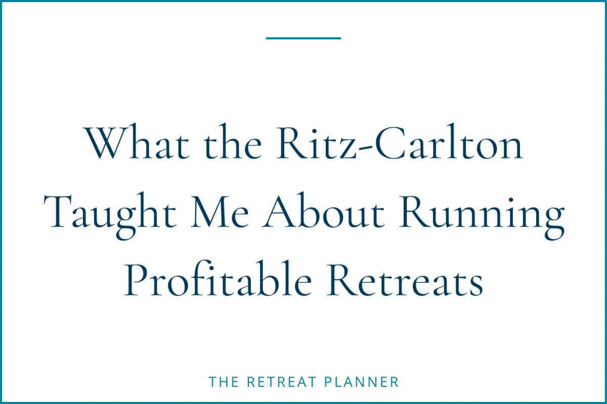 What the Ritz-Carlton Taught Me About Running Profitable Retreats