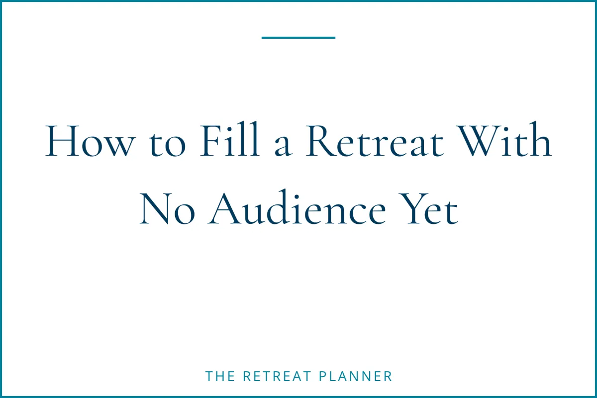 How to Fill a Retreat With No Audience Yet